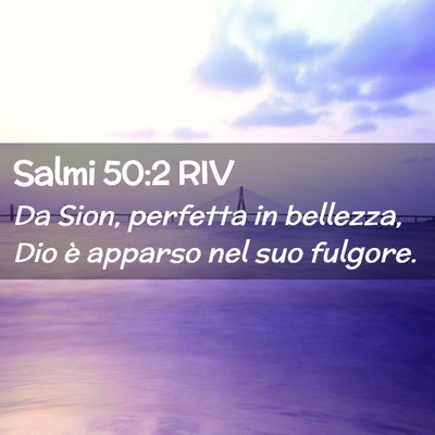 Picture 02 - Salmi 50:2 RIV - Da Sion, perfetta in bellezza, Dio è apparso nel - Bible Verse Picture