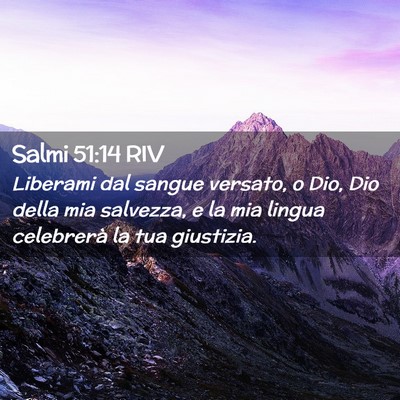 Picture 02 - Salmi 51:14 RIV - Liberami dal sangue versato, o Dio, Dio della mia - Bible Verse Picture