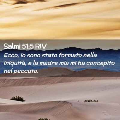 Picture 02 - Salmi 51:5 RIV - Ecco, io sono stato formato nella iniquità, e la - Bible Verse Picture