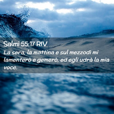 Picture 02 - Salmi 55:17 RIV - La sera, la mattina e sul mezzodì mi lamenterò - Bible Verse Picture
