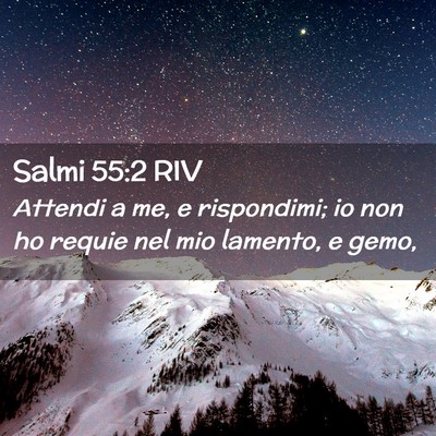 Picture 02 - Salmi 55:2 RIV - Attendi a me, e rispondimi; io non ho requie nel - Bible Verse Picture