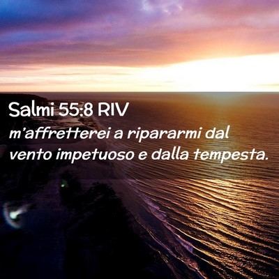 Picture 02 - Salmi 55:8 RIV - m’affretterei a ripararmi dal vento impetuoso e - Bible Verse Picture