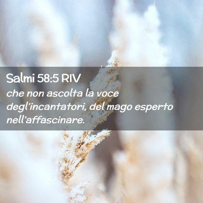 Picture 02 - Salmi 58:5 RIV - che non ascolta la voce degl’incantatori, del - Bible Verse Picture