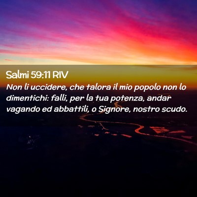 Picture 02 - Salmi 59:11 RIV - Non li uccidere, che talora il mio popolo non lo - Bible Verse Picture