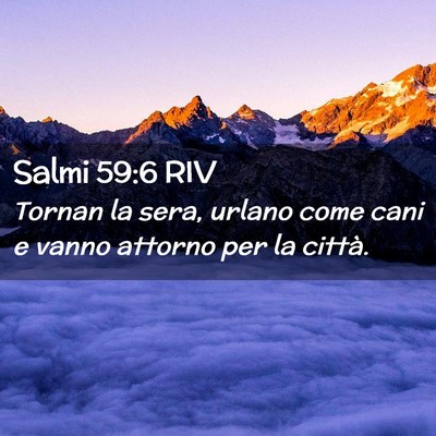 Picture 02 - Salmi 59:6 RIV - Tornan la sera, urlano come cani e vanno attorno - Bible Verse Picture