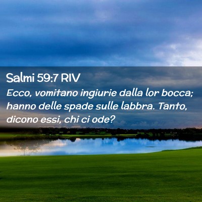 Picture 02 - Salmi 59:7 RIV - Ecco, vomitano ingiurie dalla lor bocca; hanno - Bible Verse Picture