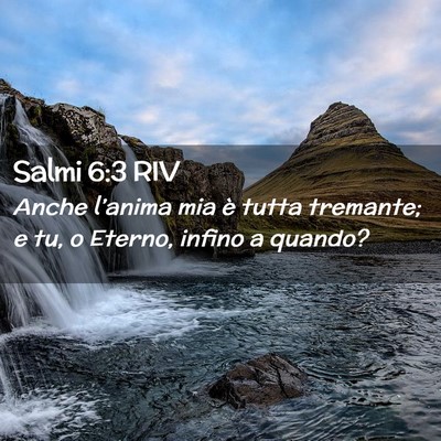 Picture 02 - Salmi 6:3 RIV - Anche l’anima mia è tutta tremante; e tu, o - Bible Verse Picture