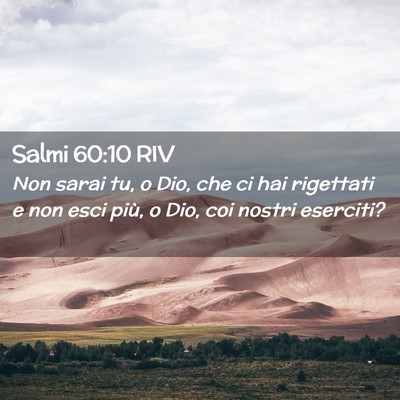 Picture 02 - Salmi 60:10 RIV - Non sarai tu, o Dio, che ci hai rigettati e non - Bible Verse Picture