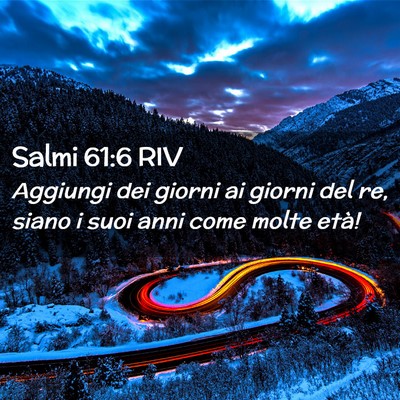 Picture 02 - Salmi 61:6 RIV - Aggiungi dei giorni ai giorni del re, siano i - Bible Verse Picture