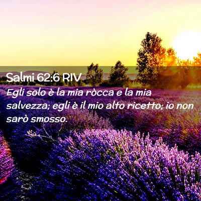 Picture 02 - Salmi 62:6 RIV - Egli solo è la mia ròcca e la mia salvezza; - Bible Verse Picture