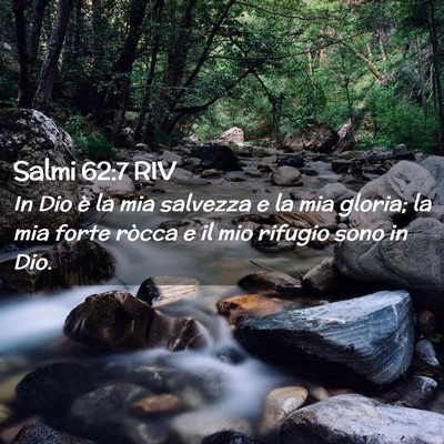 Picture 02 - Salmi 62:7 RIV - In Dio è la mia salvezza e la mia gloria; la mia - Bible Verse Picture