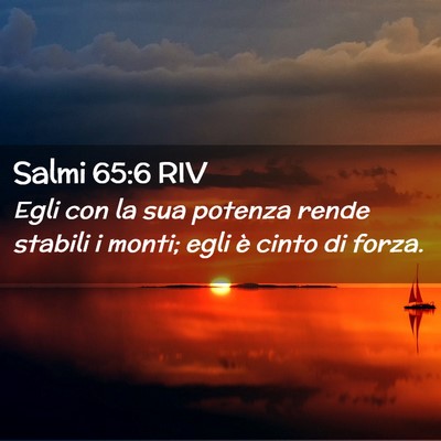 Picture 02 - Salmi 65:6 RIV - Egli con la sua potenza rende stabili i monti; - Bible Verse Picture