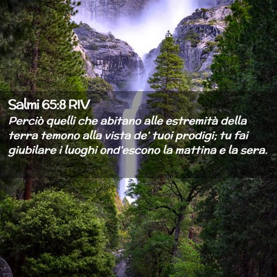 Picture 02 - Salmi 65:8 RIV - Perciò quelli che abitano alle estremità della - Bible Verse Picture