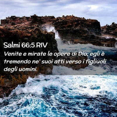 Picture 02 - Salmi 66:5 RIV - Venite e mirate le opere di Dio; egli è tremendo - Bible Verse Picture