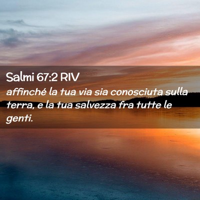 Picture 02 - Salmi 67:2 RIV - affinché la tua via sia conosciuta sulla terra, - Bible Verse Picture