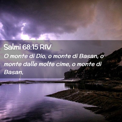 Picture 02 - Salmi 68:15 RIV - O monte di Dio, o monte di Basan, o monte dalle - Bible Verse Picture