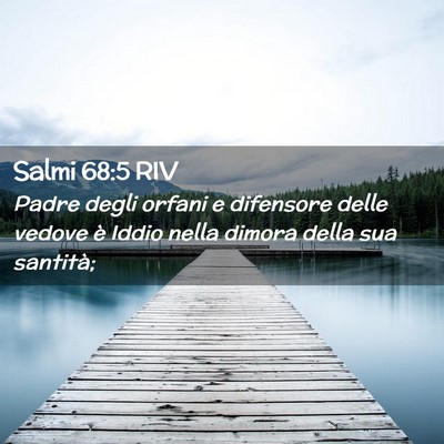 Picture 02 - Salmi 68:5 RIV - Padre degli orfani e difensore delle vedove è - Bible Verse Picture