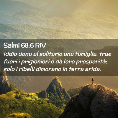 Picture 02 - Salmi 68:6 RIV - Iddio dona al solitario una famiglia, trae fuori - Bible Verse Picture