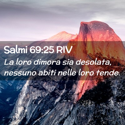 Picture 02 - Salmi 69:25 RIV - La loro dimora sia desolata, nessuno abiti nelle - Bible Verse Picture