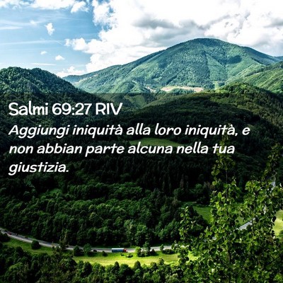 Picture 02 - Salmi 69:27 RIV - Aggiungi iniquità alla loro iniquità, e non - Bible Verse Picture