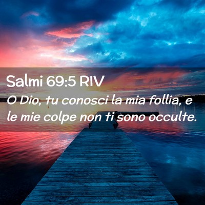 Picture 02 - Salmi 69:5 RIV - O Dio, tu conosci la mia follia, e le mie colpe - Bible Verse Picture