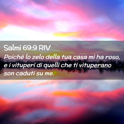 Picture 02 - Salmi 69:9 RIV - Poiché lo zelo della tua casa mi ha roso, e i - Bible Verse Picture