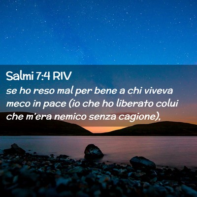 Picture 02 - Salmi 7:4 RIV - se ho reso mal per bene a chi viveva meco in pace - Bible Verse Picture