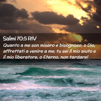Picture 02 - Salmi 70:5 RIV - Quanto a me son misero e bisognoso; o Dio, - Bible Verse Picture