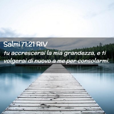 Picture 02 - Salmi 71:21 RIV - tu accrescerai la mia grandezza, e ti volgerai di - Bible Verse Picture
