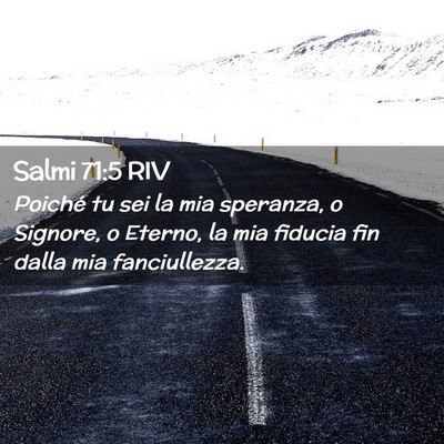 Picture 02 - Salmi 71:5 RIV - Poiché tu sei la mia speranza, o Signore, o - Bible Verse Picture