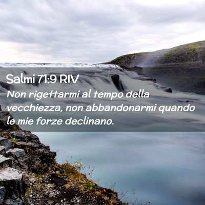 Picture 02 - Salmi 71:9 RIV - Non rigettarmi al tempo della vecchiezza, non - Bible Verse Picture