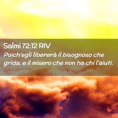 Picture 02 - Salmi 72:12 RIV - Poich’egli libererà il bisognoso che grida, e - Bible Verse Picture