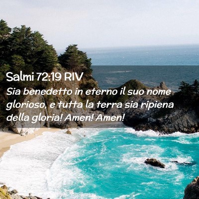 Picture 02 - Salmi 72:19 RIV - Sia benedetto in eterno il suo nome glorioso, e - Bible Verse Picture