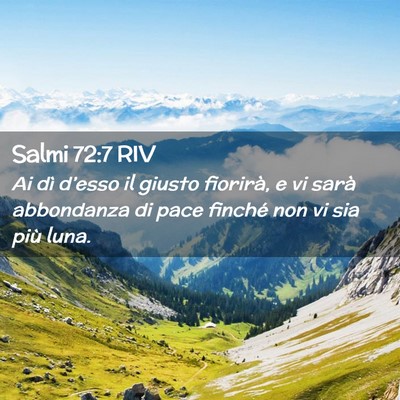 Picture 02 - Salmi 72:7 RIV - Ai dì d’esso il giusto fiorirà, e vi sarà - Bible Verse Picture