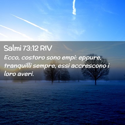 Picture 02 - Salmi 73:12 RIV - Ecco, costoro sono empi: eppure, tranquilli - Bible Verse Picture