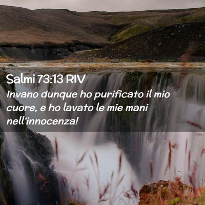 Picture 02 - Salmi 73:13 RIV - Invano dunque ho purificato il mio cuore, e ho - Bible Verse Picture