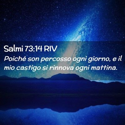 Picture 02 - Salmi 73:14 RIV - Poiché son percosso ogni giorno, e il mio - Bible Verse Picture