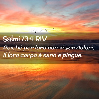 Picture 02 - Salmi 73:4 RIV - Poiché per loro non vi son dolori, il loro corpo - Bible Verse Picture