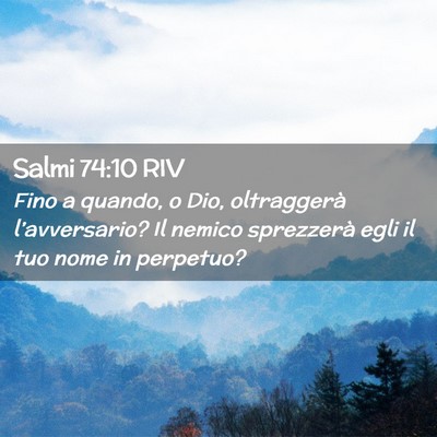 Picture 02 - Salmi 74:10 RIV - Fino a quando, o Dio, oltraggerà l’avversario? - Bible Verse Picture