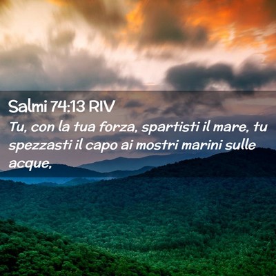 Picture 02 - Salmi 74:13 RIV - Tu, con la tua forza, spartisti il mare, tu - Bible Verse Picture