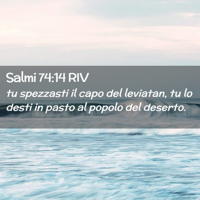Picture 02 - Salmi 74:14 RIV - tu spezzasti il capo del leviatan, tu lo desti in - Bible Verse Picture