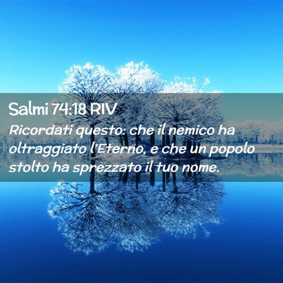 Picture 02 - Salmi 74:18 RIV - Ricordati questo: che il nemico ha oltraggiato - Bible Verse Picture