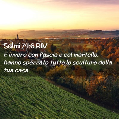 Picture 02 - Salmi 74:6 RIV - E invero con l’ascia e col martello, hanno - Bible Verse Picture