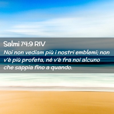 Picture 02 - Salmi 74:9 RIV - Noi non vediam più i nostri emblemi; non v’è - Bible Verse Picture
