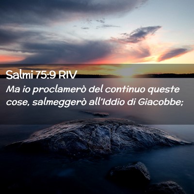 Picture 02 - Salmi 75:9 RIV - Ma io proclamerò del continuo queste cose, - Bible Verse Picture