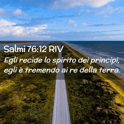 Picture 02 - Salmi 76:12 RIV - Egli recide lo spirito dei principi, egli è - Bible Verse Picture