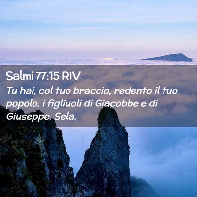 Picture 02 - Salmi 77:15 RIV - Tu hai, col tuo braccio, redento il tuo popolo, i - Bible Verse Picture