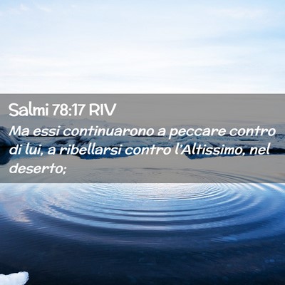 Picture 02 - Salmi 78:17 RIV - Ma essi continuarono a peccare contro di lui, a - Bible Verse Picture