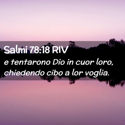 Picture 02 - Salmi 78:18 RIV - e tentarono Dio in cuor loro, chiedendo cibo a - Bible Verse Picture
