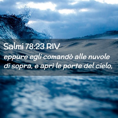 Picture 02 - Salmi 78:23 RIV - eppure egli comandò alle nuvole di sopra, e - Bible Verse Picture